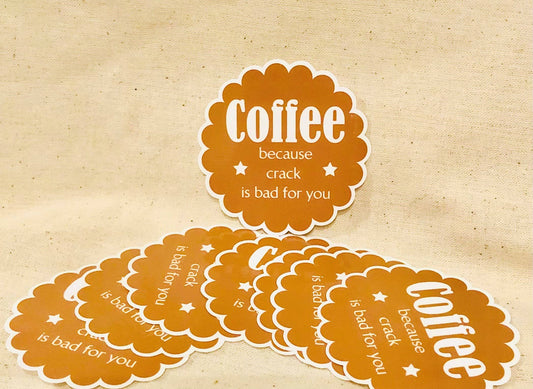 Coffee because crack is bad for you Sticker
